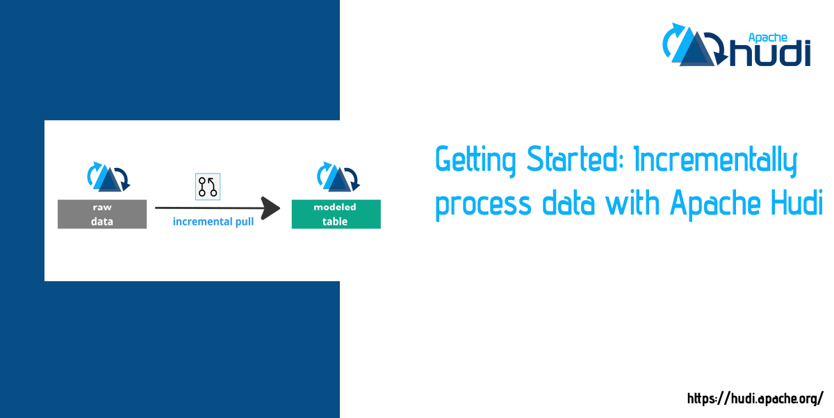 Getting Started: Incrementally process data with Apache Hudi