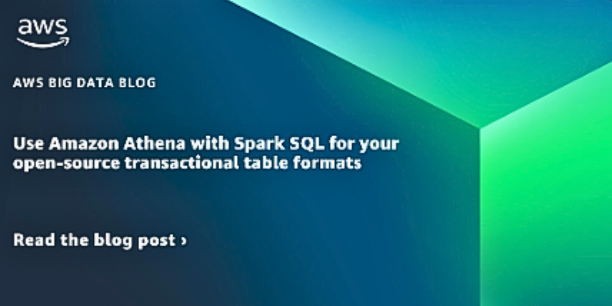 Use Amazon Athena with Spark SQL for your open-source transactional table formats